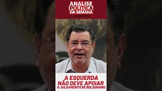 A esquerda NÃO deve apoiar o julgamento de Bolsonaro