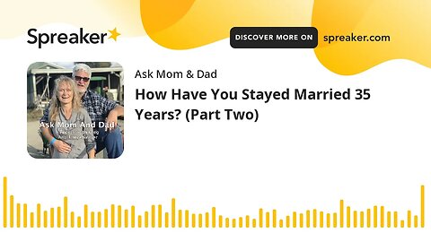 How Have You Stayed Married 35 Years? (Part Two)