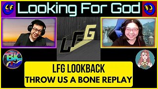 LFG Lookback - Throw Us a Bone Thursday #65 - The Hump Day of The Hump Day #LookingForGod #LFG