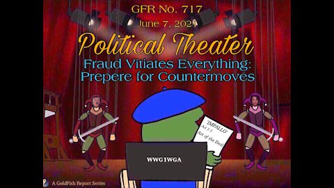 The GoldFish Report No. 717 - Fraud Vitiates Everything: Prepare for Countermoves