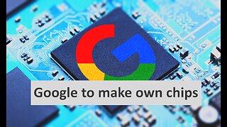 Google to make their own chips