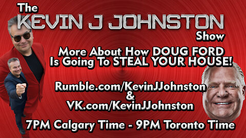 The Kevin J. Johnston Show: Doug Ford is Going To Steal Your House