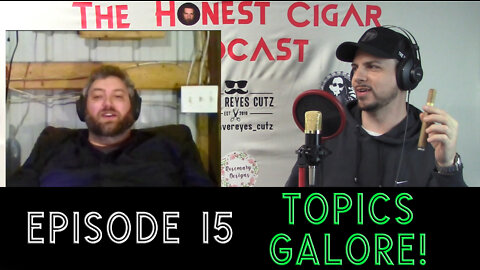 The Honest Cigar Podcast (Episode 15) - Topics Galore! (pt.1)