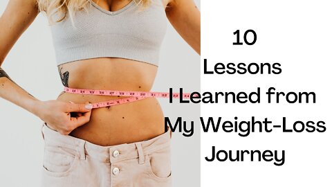Weight Loss Journey|10 Lessons I Learned from My Weight Loss Journey