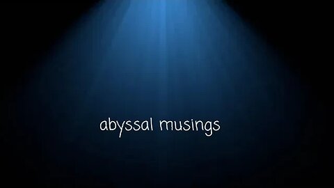 Abyssal Musings #46