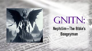 GNITN: Nephilim - The Bible's Boogeyman