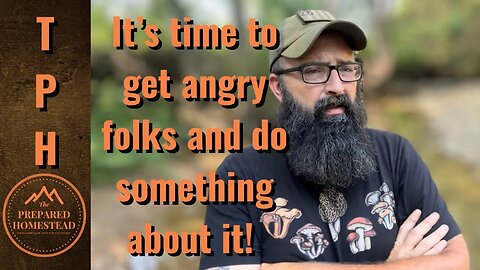 It’s time to get angry folks and put it to good use!