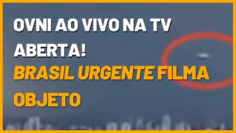 Ovni ao vivo no Brasil Urgente!