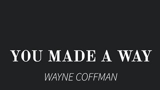 You Made a Way- Wayne Coffman