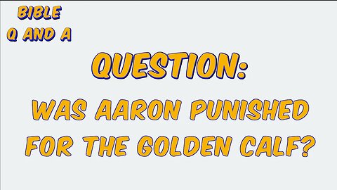 Was Aaron Punished for the Golden Calf?