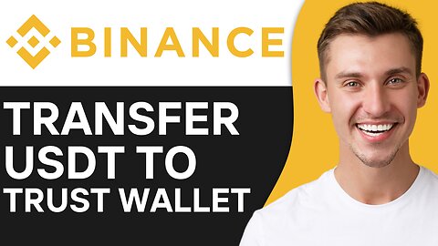 HOW TO TRANSFER USDT FROM BINANCE TO TRUST WALLET