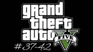 Grand Theft Auto 5 (Missions 37-42)