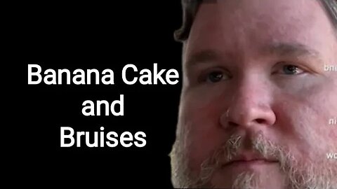 Ralph explains bruises and banana cake