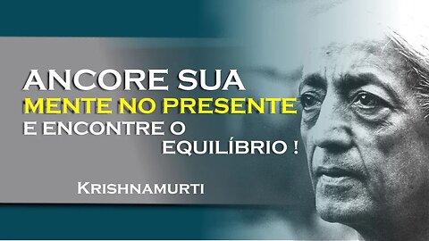 Ancorando a mente encontre estabilidade interior! , SETEMBRO, KRISHNAMURTI