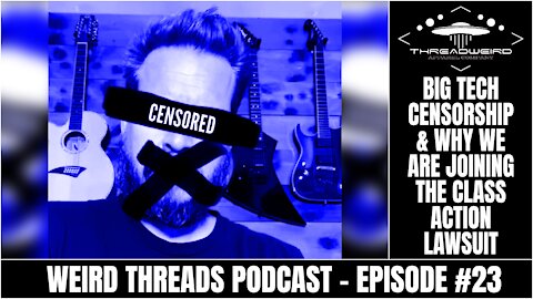 BIG TECH CENSORSHIP & WHY WE'RE JOINING TRUMP'S CLASS ACTION LAWSUIT | Weird Threads Podcast #23