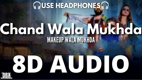 मेकअप वाला मुखड़ा लेके MAKEUP WALA MUKHDA (8D AUDIO) | CHAND WALA MUKHDA LEKE CHALO NA BAJAR MAIN