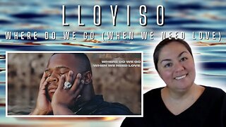Reaction - Lloyiso - Where Do We Go (When We Need Love)