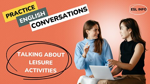 Talking About Leisure Activities || ESL Conversation Practice || Speaking Practice for Fluency
