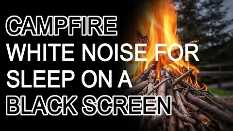 🔥Campfire🔥Ambiance | White Noise on a Black Screen | Relaxation, Sleep, and Study Sounds | 10 Hours