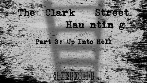 The Clark Street Haunting, Part 3: Up Into Hell