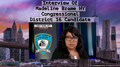 nterview of Madeline Brame - Congressional District NY 16 Candidate
