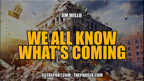 SGT REPORT -WE ALL KNOW WHAT'S COMING, AND IT'S INCREDIBLY UGLY -- Jim Willie