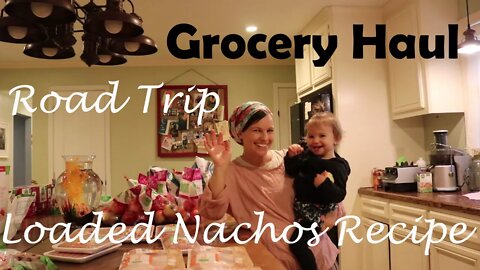 Grocery Haul//Road Trip//Loaded Nachos Recipe