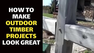 How to Make Outdoor Timber Projects Look Great