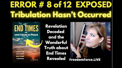 END TIMES DECEPTION ERROR # 8 OF 12 EXPOSED! TRIBULATION HASN'T OCCURRED 5-19-21