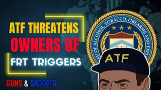 ATF Threatens Action To Those Who Have FRT Triggers