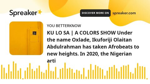 KU LO SA | A COLORS SHOW Under the name Oxlade, Ikuforiji Olaitan Abdulrahman has taken Afrobeats to