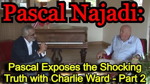 Pascal Najadi: Urgent Message: Pascal Exposes the Shocking Truth with Charlie Ward - Part 2