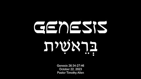 Genesis 26:34-27:46 Stealing the Birthright