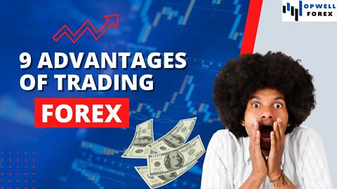 What are the Advantages of Trading Forex | 9 Benefits of fx #7