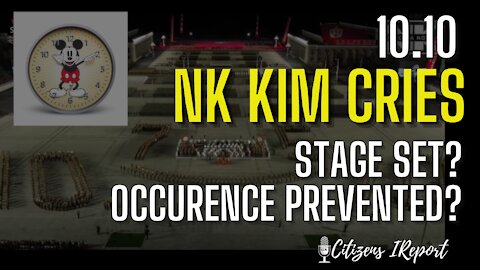 10-10: NK KIM CRIES, Stage Set? Occurrence Prevented?