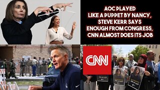 AOC Played Like A Puppet By Nancy, Steve Kerr Says Enough From Congress, CNN Almost Does Its Job