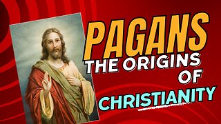 The Origins of Christianity: Pagans