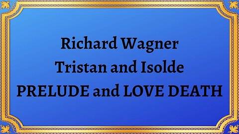 Richard Wagner Tristan and Isolde PRELUDE and LOVE DEATH