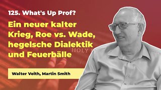 125. Ein neuer kalter Krieg, Roe vs. Wade und hegelsche Dialektik # Walter Veith # What's Up Prof?