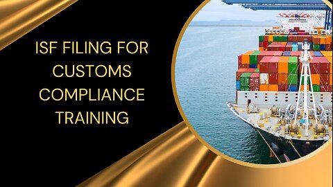 Understanding ISF Filing for Customs Compliance