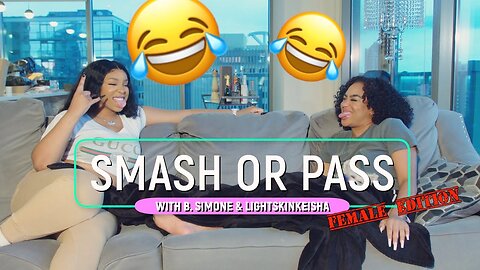 SMASH OR PASS (Female Edition) with B. Simone and LightskinKeisha