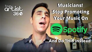 Musicians! STOP Promoting Your Music On Spotify...Do This Instead