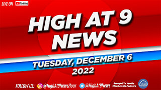 High At 9 News : Tuesday December 6th, 2022