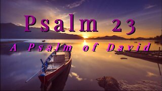 Psalm 23 A Psalm of David, The Lord is my shepherd