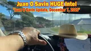 Juan O Savin HUGE Intel: "Juan O Savin Update, December 7, 2023"