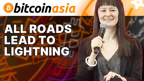 All Roads Lead to Lightning - Bitcoin Asia
