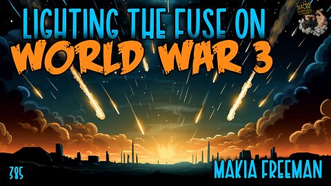 #385: Lighting The Fuse On World War 3 | Makia Freeman