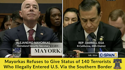 Mayorkas Refuses to Give Status of 140 Terrorists Who Illegally Entered U.S. Via the Southern Border