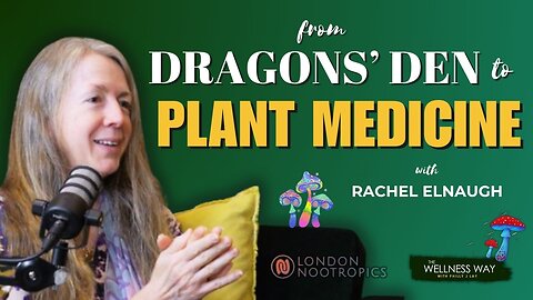 From Dragons' Den to Plant Medicine: Rachel Elnaugh-Love Tells All