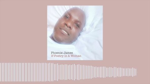 Phoenix James - IF POETRY IS A WOMAN (Official Audio) Spoken Word Poetry